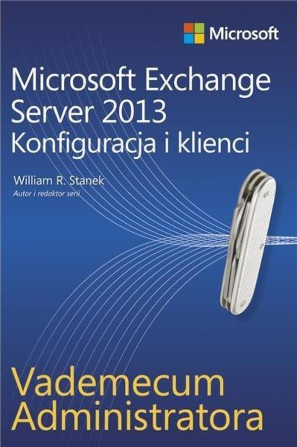 Microsoft Exchange Server 2013 Konfiguracja i klienci Vademecum administratora