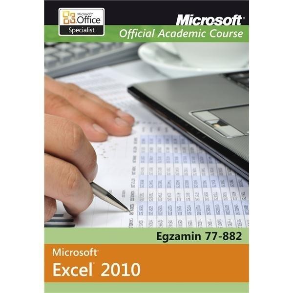 Microsoft Office Excel 2010 Microsoft Official Academic Course