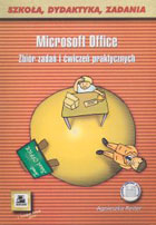 Microsoft Office. Zbiór zadań i ćwiczeń praktycznych