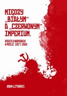 Miedzy "białym" a "czerwonym" Imperium - pdf Rzecz o narodach w Rosji 1917-1922