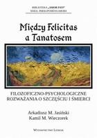 Między Felicitas a Tanatosem. Filozoficzno-psychologiczne rozważania o szczęściu i śmierci - pdf