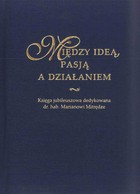Między ideą, pasją a działaniem. Księga jubileuszowa dedykowana dr. hab. Marianowi Mitrędze - pdf