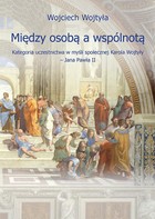 Między osobą a wspólnotą - pdf Kategoria uczestnictwa w myśli społecznej Karola Wojtyły - Jana Pawła II