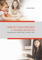 Między pragnieniem a koniecznością. Funkcjonowanie młodych kobiet w rodzinie i pracy - pdf