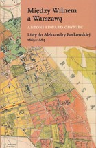 Między Wilnem a Warszawą Listy do Aleksandry Borkowskiej 1865-1884 - mobi, epub