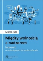 Między wolnością a nadzorem. Internet w zmieniającym się społeczeństwie - pdf