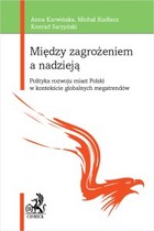 Między zagrożeniem a nadzieją - pdf Polityka rozwoju miast Polski w kontekście globalnych megatrendów