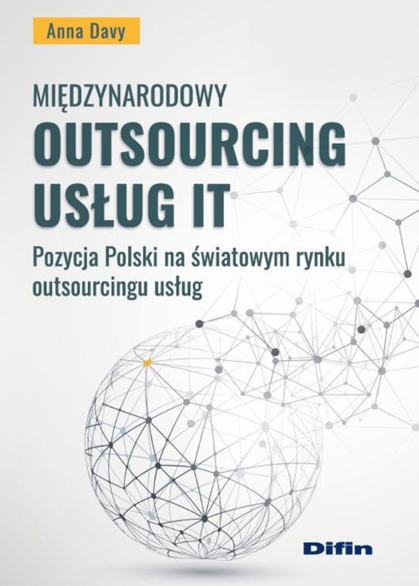 Międzynarodowy outsourcing usług IT Pozycja Polski na światowym rynku outsourcingu usług