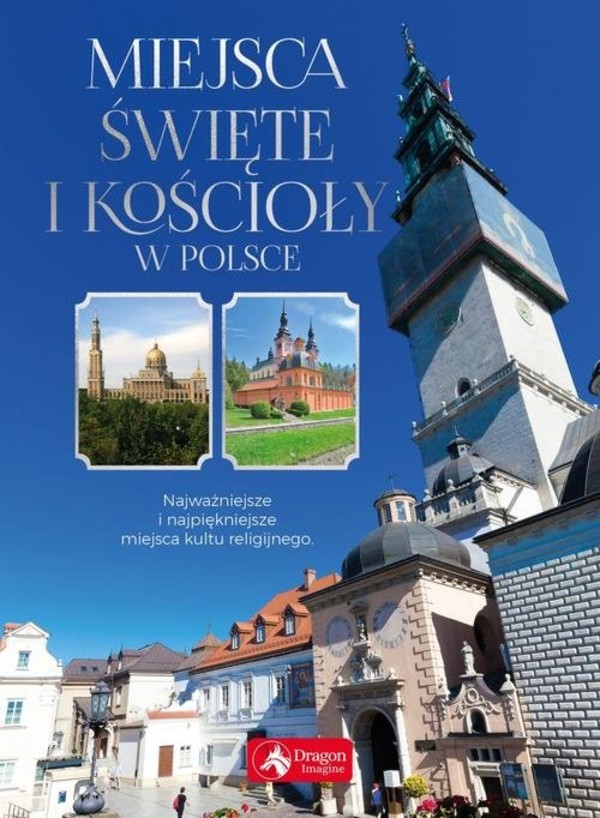Miejsca święte i kościoły w Polsce Najważniejsze i najpiękniejsze miejsca kultu religijnego