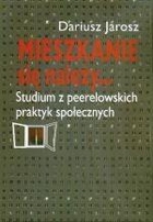 Mieszkanie się należy... Studium z peerelowskich praktyk społecznych