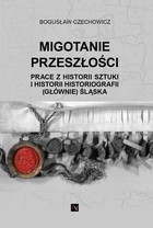 Migotanie przeszłości - mobi, epub Prace z historii sztuki i historii historiografii (głównie) Śląska