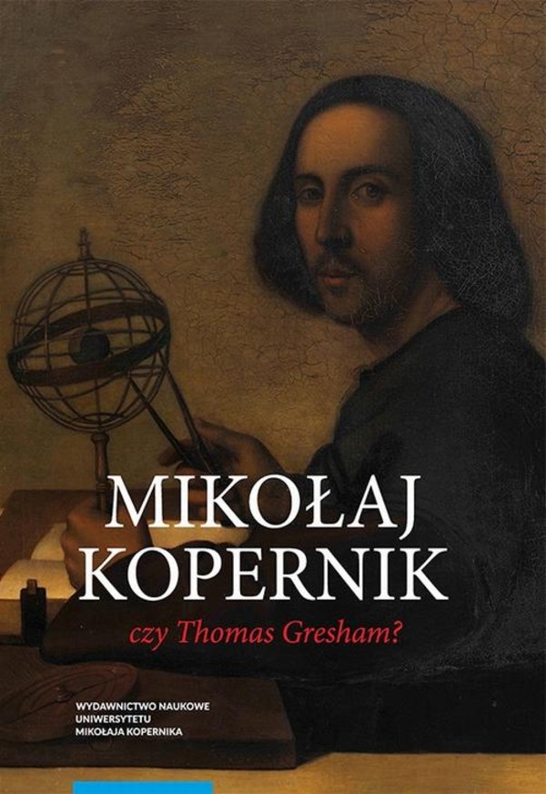 Mikołaj Kopernik czy Thomas Gresham? O historii i dyspucie wokół prawa gorszego pieniądza - pdf