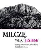 Milczę, więc jestem? - pdf Formy milczenia w literaturze XX i XXI wieku