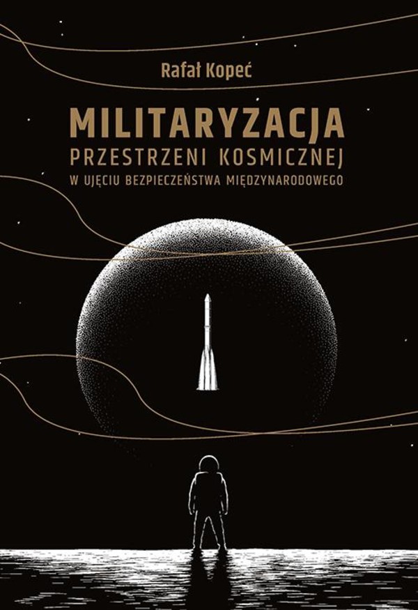 Militaryzacja przestrzeni kosmicznej w ujęciu bezpieczeństwa międzynarodowego - pdf
