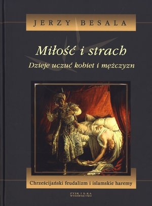 Miłość i strach. Chrześcijański feudalizm i islamskie haremy Dzieje uczuć kobiet i mężczyzn t.3