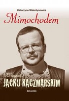 Mimochodem Rozmowy o Jacku Kaczmarskim - mobi, epub