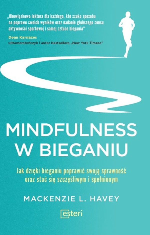 Mindfulness w bieganiu Jak dzięki medytacyjnemu bieganiu poprawić swoją sprawność oraz stać się szczęśliwym i spełnionym