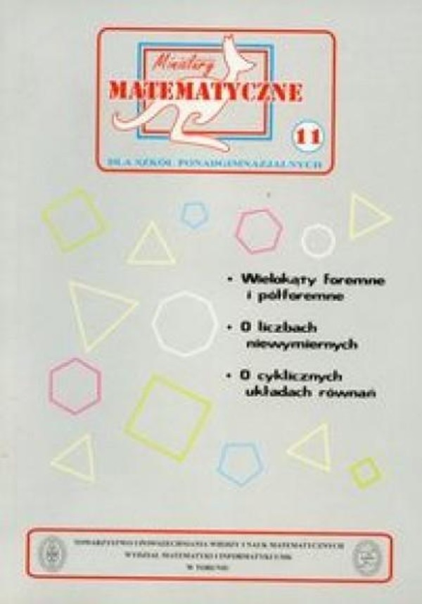 Miniatury matematyczne tomik 11 Wielokąty foremne i półforemne. O liczbach niewymiernych. O cyklicznych układach równań