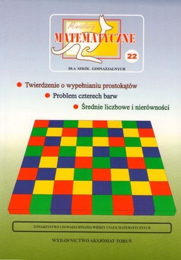 Miniatury matematyczne tomik 22 * Twierdzenie o wypełnianiu prostokątów * Problem czterech barw * Średnie liczbowe i nierówności