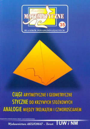 Miniatury matematyczne tomik 35 * Ciągi arytmetyczne i geometryczne * Styczne do krzywych stożkowych * Analogie między trójkątem i czworościanem