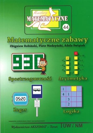 Miniatury matematyczne tomik 44 Matematyczne zabawy * Spostrzegawczość * Arytmetyka * Zewgar * Logika