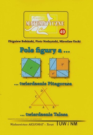 Miniatury Matematyczne tomik 49 Pole figury a... ...twierdzenie Pitagorasa ...twierdzenie Talesa