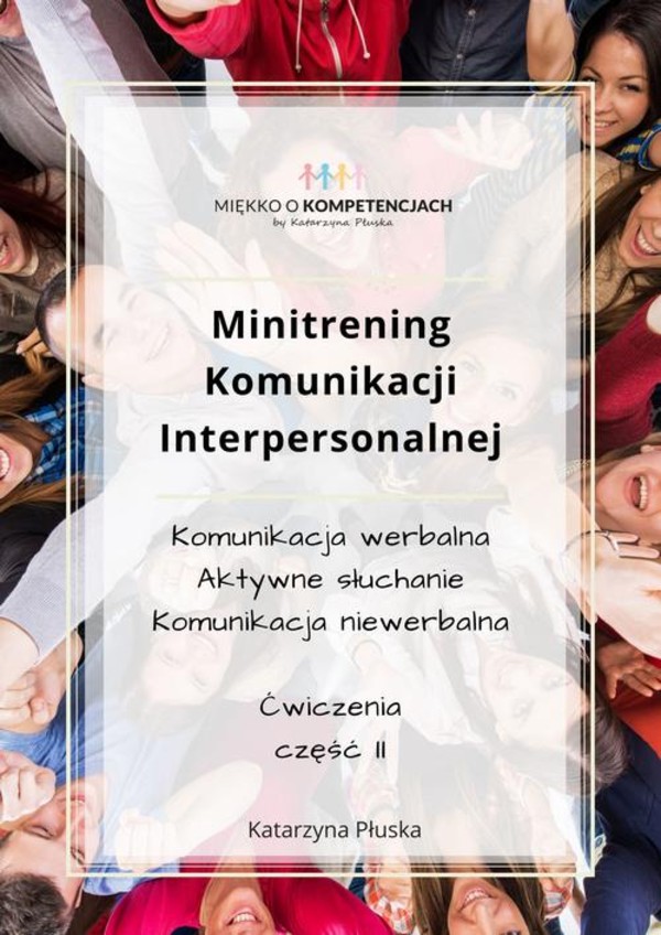 Minitrening Komunikacji Interpersonalnej. 15 ćwiczeń grupowych z omówieniem. Część II - pdf