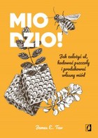 Miodzio! - mobi, epub Jak założyć ul, hodować pszczoły i produkować własny miód