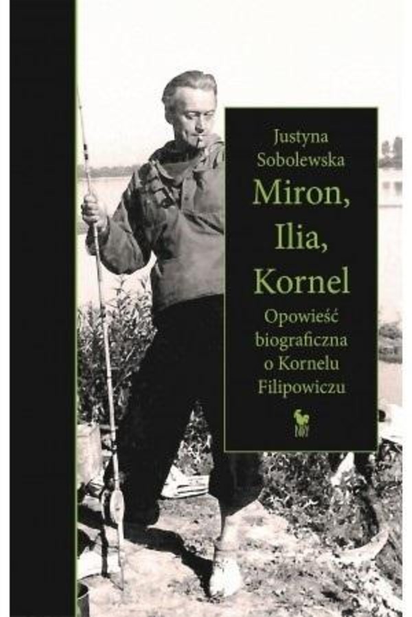Miron, Ilia, Kornel Opowieść biograficzna o Kornelu Filipowiczu