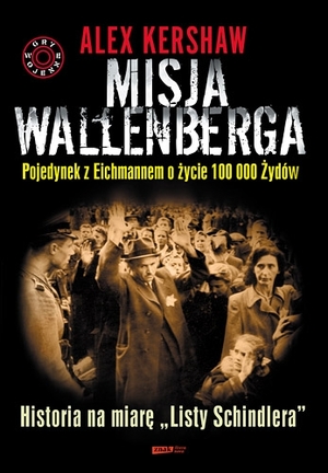 Misja Wallenberga Pojedynek z Eichmannem o życie 100 000 Żydów