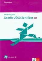 Mit Erfolg zum Goethe-/ÖSD-Zertifikat B1. Übungsheft + CD