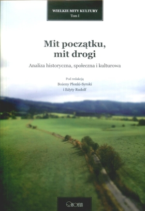 Mit początku, mit drogi Analiza historyczna, społeczna i kulturowa