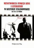Mitotwórcza funkcja kina i literatury w kulturze stalinowskiej lat 30. XX wieku - pdf