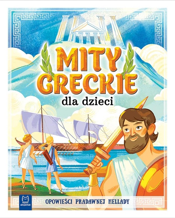 Mity greckie dla dzieci Opowieści pradawnej Hellady