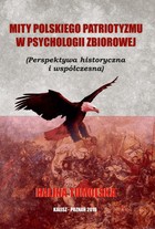 Mity polskiego patriotyzmu w psychologii zbiorowej - pdf Perspektywa historyczna i współczesna