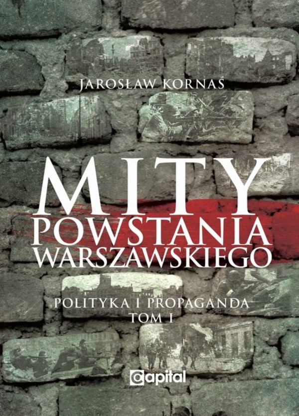 Mity Powstania Warszawskiego Polityka i propaganda Tom 1