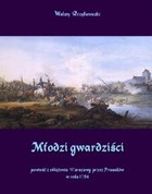 Młodzi gwardziści Powieść z oblężenia Warszawy przez Prusaków w roku 1794 - mobi, epub