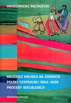 Młodzież wiejska na ziemiach Polski Centralnej 1864-1939