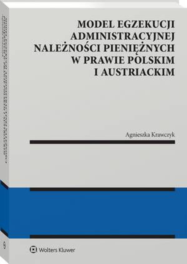 Model egzekucji administracyjnej należności pieniężnych w prawie polskim i austriackim - pdf