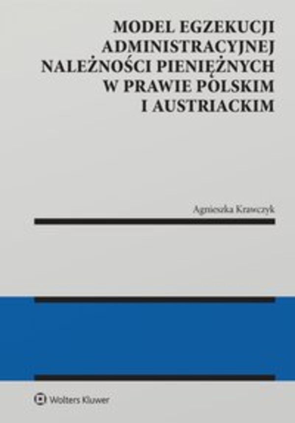 Model egzekucji administracyjnej należności pieniężnych w prawie polskim i austriackim - epub, pdf 1
