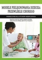 Modele pielęgnowania dziecka przewlekle chorego Podręcznik dla studiów medycznych