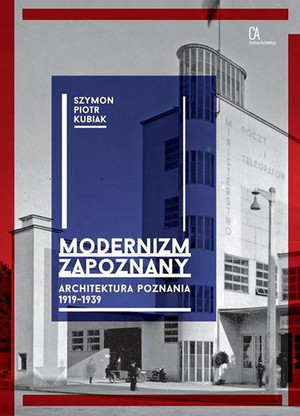 Modernizm zapoznany Architektura Poznania 1919-1939
