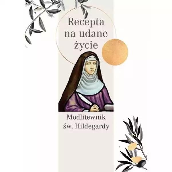 Recepta na udane życie Modlitewnik św. Hildegardy