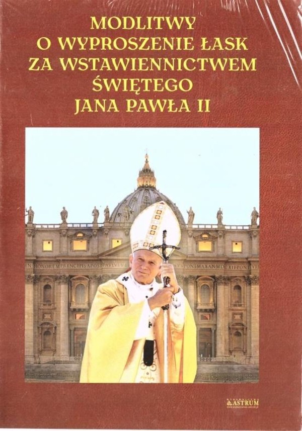 Modlitwy o wyproszenie łask za wstawiennictwem świętego Jana Pawła II