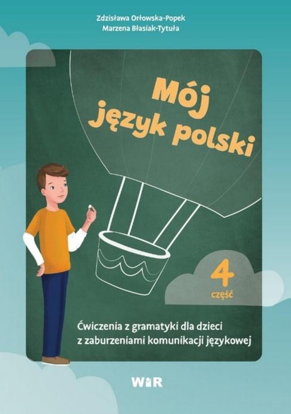 Mój język polski. Ćwiczenia z gramatyki dla dzieci z zaburzeniami komunikacji językowej Część 4