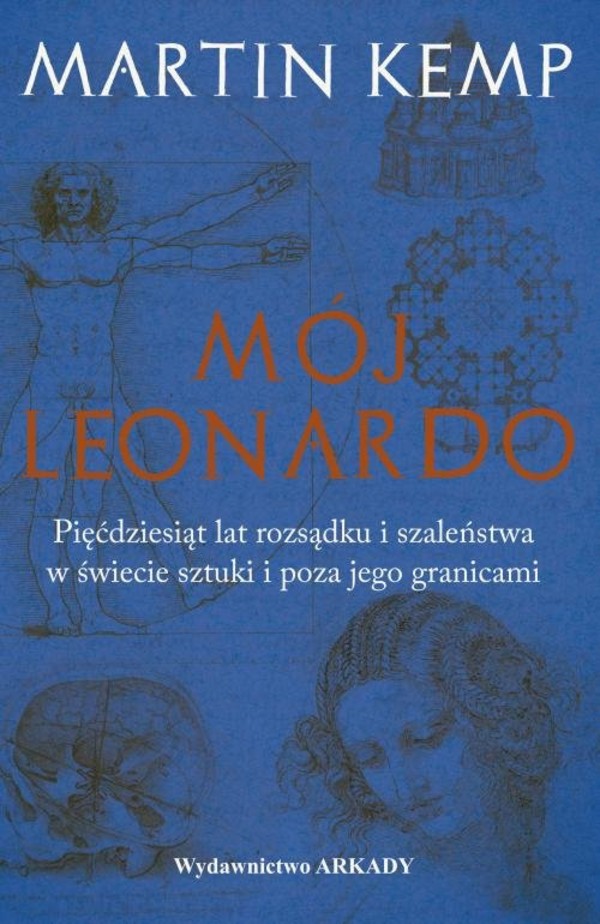 Mój Leonardo Pięćdziesiąt lat rozsądku i szaleństwa w świecie sztuki i poza jego granicami
