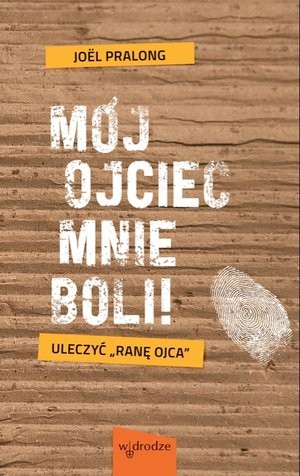 Mój ojciec mnie boli! Uleczyć `ranę ojca`