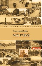 Mój Paryż. Tryptyk europejski - mobi, epub, pdf