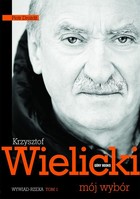 Mój wybór Krzysztof Wielicki Tom 1. Wywiad rzeka