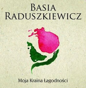 Moja kraina łagodności - Basia Raduszkiewicz